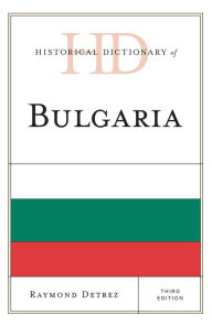 Title: Historical Dictionary of Bulgaria, Author: Raymond Detrez
