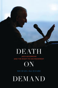 Title: Death on Demand: Jack Kevorkian and the Right-to-Die Movement, Author: Michael DeCesare