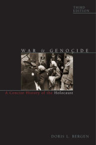 Title: War and Genocide: A Concise History of the Holocaust / Edition 3, Author: Doris L. Bergen