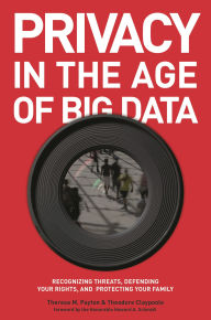 Title: Privacy in the Age of Big Data: Recognizing Threats, Defending Your Rights, and Protecting Your Family, Author: Theresa Payton