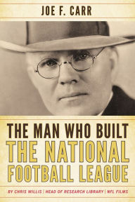 Title: The Man Who Built the National Football League: Joe F. Carr, Author: Chris Willis