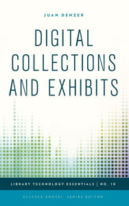 Title: Digital Collections and Exhibits, Author: Juan Denzer