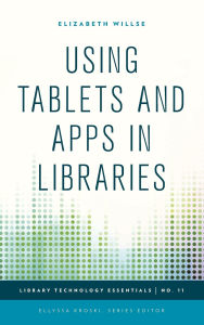 Title: Using Tablets and Apps in Libraries, Author: Elizabeth Willse