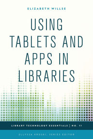 Title: Using Tablets and Apps in Libraries, Author: Elizabeth Willse