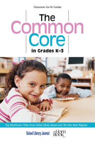 Title: The Common Core in Grades K-3: Top Nonfiction Titles from School Library Journal and The Horn Book Magazine, Author: Roger Sutton
