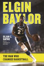 Elgin Baylor: The Man Who Changed Basketball