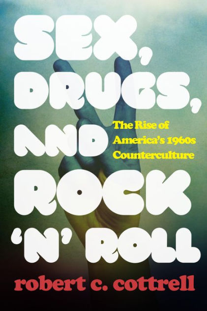 Sex, Drugs, And Rock 'n' Roll: The Rise Of America's 1960s ...