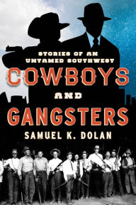 Title: Cowboys and Gangsters: Stories of an Untamed Southwest, Author: Samuel K. Dolan