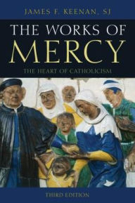 Title: The Works of Mercy: The Heart of Catholicism, Author: James F. Keenan