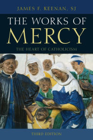 Title: The Works of Mercy: The Heart of Catholicism, Author: James F. Keenan