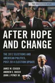 Title: After Hope and Change: The 2012 Elections and American Politics, Post 2014 Election Update, Author: James W. Ceaser