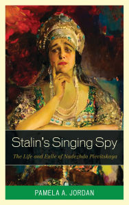 Title: Stalin's Singing Spy: The Life and Exile of Nadezhda Plevitskaya, Author: Pamela A. Jordan