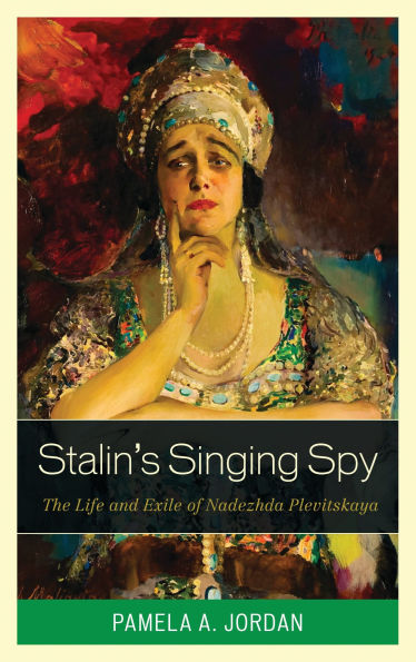 Stalin's Singing Spy: The Life and Exile of Nadezhda Plevitskaya