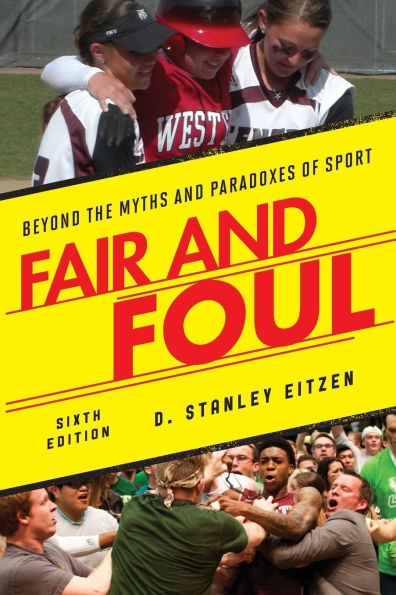 Fair and Foul: Beyond the Myths and Paradoxes of Sport