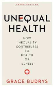 Title: Unequal Health: How Inequality Contributes to Health or Illness, Author: Grace Budrys