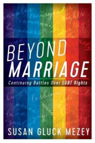 Title: Beyond Marriage: Continuing Battles for LGBT Rights, Author: Susan  Gluck Mezey Loyola University