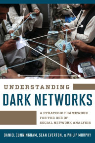 Title: Understanding Dark Networks: A Strategic Framework for the Use of Social Network Analysis, Author: Daniel Cunningham