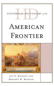 Title: Historical Dictionary of the American Frontier, Author: Jay H. Buckley