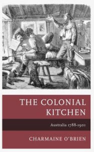 Title: The Colonial Kitchen: Australia 1788-1901, Author: Charmaine O'Brien