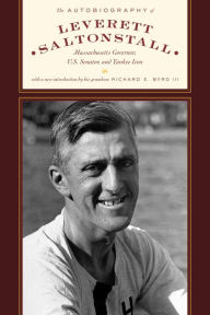 Title: The Autobiography of Leverett Saltonstall: Massachusetts Governor, U.S. Senator, and Yankee Icon, Author: Leverett Saltonstall