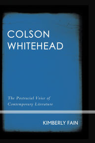 Title: Colson Whitehead: The Postracial Voice of Contemporary Literature, Author: Kimberly Fain