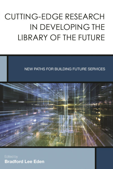 Cutting-Edge Research in Developing the Library of the Future: New Paths for Building Future Services