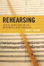 Rehearsing: Critical Connections for the Instrumental Music Conductor