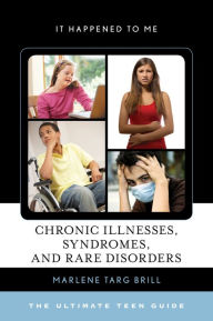 Title: Chronic Illnesses, Syndromes, and Rare Disorders: The Ultimate Teen Guide, Author: Marlene Targ Brill