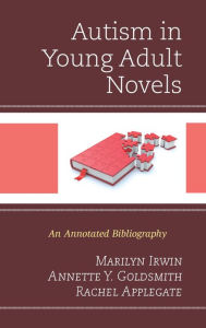 Title: Autism in Young Adult Novels: An Annotated Bibliography, Author: Marilyn Irwin