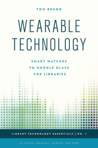 Title: Wearable Technology: Smart Watches to Google Glass for Libraries, Author: Tom Bruno
