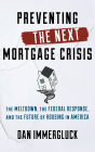 Preventing the Next Mortgage Crisis: The Meltdown, the Federal Response, and the Future of Housing in America