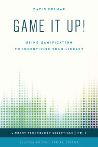 Title: Game It Up!: Using Gamification to Incentivize Your Library, Author: David Folmar