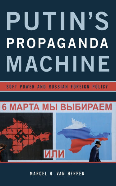 Putin's Propaganda Machine: Soft Power and Russian Foreign Policy