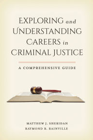 Title: Exploring and Understanding Careers in Criminal Justice: A Comprehensive Guide, Author: Matthew J. Sheridan
