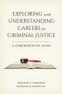 Exploring and Understanding Careers in Criminal Justice: A Comprehensive Guide