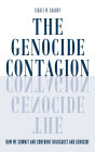 The Genocide Contagion: How We Commit and Confront Holocaust and Genocide