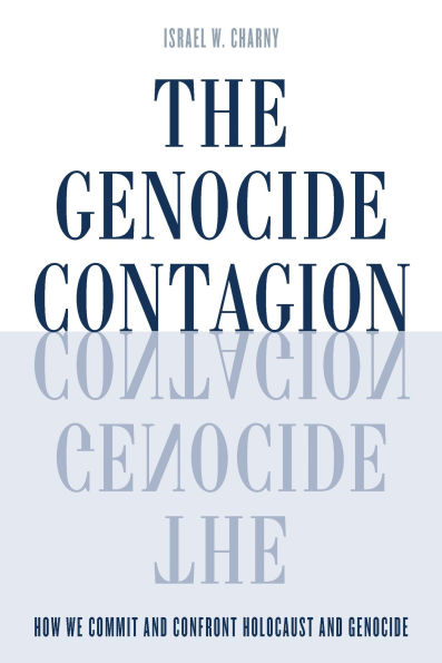 The Genocide Contagion: How We Commit and Confront Holocaust and Genocide