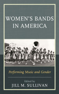 Title: Women's Bands in America: Performing Music and Gender, Author: Jill M. Sullivan