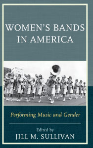 Title: Women's Bands in America: Performing Music and Gender, Author: Jill M. Sullivan