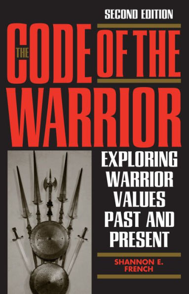 The Code of the Warrior: Exploring Warrior Values Past and Present