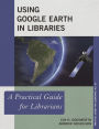 Using Google Earth in Libraries: A Practical Guide for Librarians