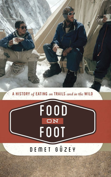 Food on Foot: A History of Eating on Trails and in the Wild