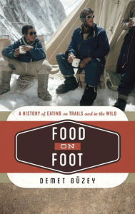 Title: Food on Foot: A History of Eating on Trails and in the Wild, Author: Demet Güzey