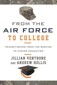 Title: From the Air Force to College: Transitioning from the Service to Higher Education, Author: Jillian Ventrone