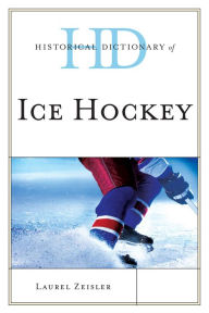 Title: Historical Dictionary of Ice Hockey, Author: Laurel Zeisler