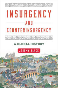 Title: Insurgency and Counterinsurgency: A Global History, Author: Jeremy Black