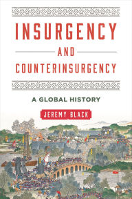 Title: Insurgency and Counterinsurgency: A Global History, Author: Jeremy Black