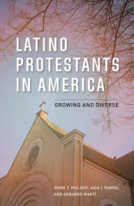 Title: Latino Protestants in America: Growing and Diverse, Author: Mark T. Mulder