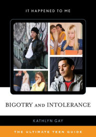 Title: Bigotry and Intolerance: The Ultimate Teen Guide, Author: Kathlyn Gay