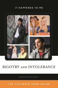 Title: Bigotry and Intolerance: The Ultimate Teen Guide, Author: Kathlyn Gay